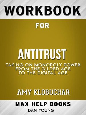 cover image of Workbook for Antitrust--Taking on Monopoly Power from the Gilded Age to the Digital Age by Amy Klobuchar (Max Help Workbooks)